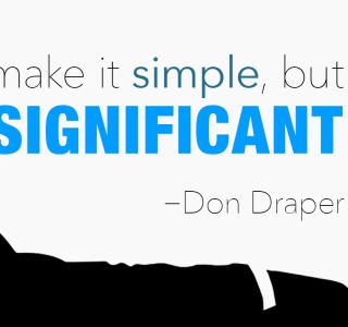 Make It Simple, But Significant Quote